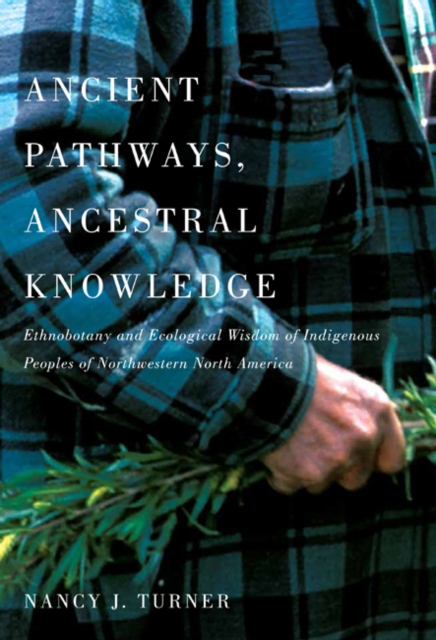 Ancient Pathways, Ancestral Knowledge : Ethnobotany and Ecological Wisdom of Indigenous Peoples of Northwestern North America, EPUB eBook