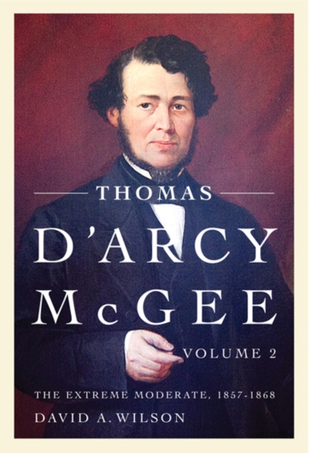 Thomas D'Arcy McGee : The Extreme Moderate, 1857-1868, EPUB eBook