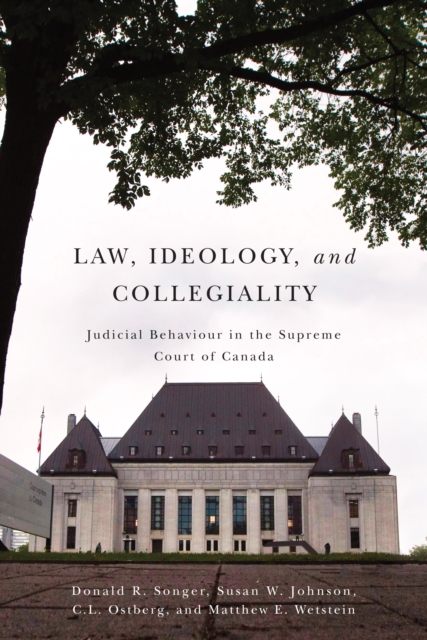 Law, Ideology, and Collegiality : Judicial Behaviour in the Supreme Court of Canada, PDF eBook