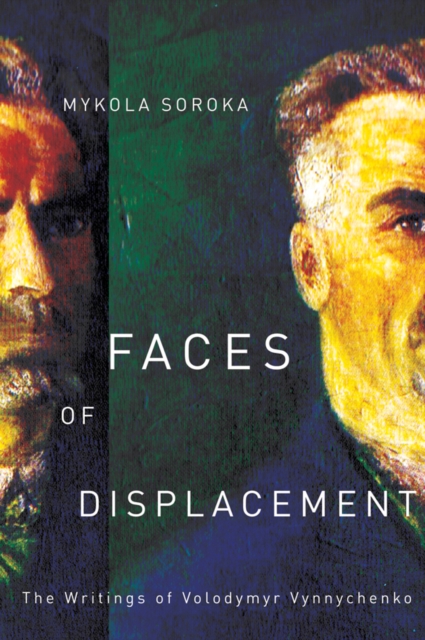 Faces of Displacement : The Writings of Volodymyr Vynnychenko, PDF eBook