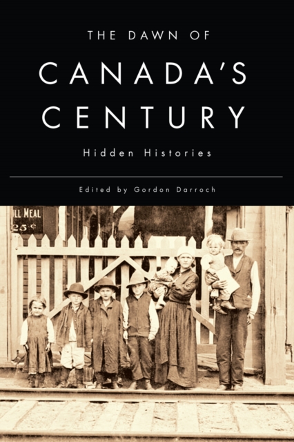 The Dawn of Canada's Century : Hidden Histories, PDF eBook