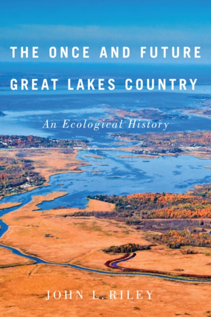 The Once and Future Great Lakes Country : An Ecological History, EPUB eBook