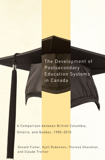 The Development of Postsecondary Education Systems in Canada : A Comparison between British Columbia, Ontario, and Quebec, 1980-2010, PDF eBook