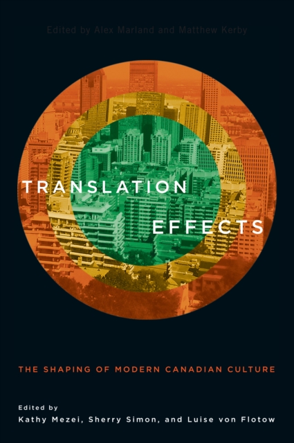 Translation Effects : The Shaping of Modern Canadian Culture, PDF eBook