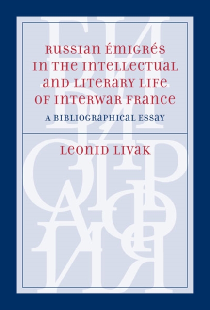 Russian Emigres in the Intellectual and Literary Life of Interwar France : A Bibliographical Essay, PDF eBook