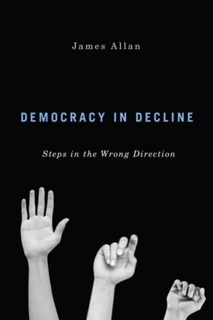 Democracy in Decline : Steps in the Wrong Direction, EPUB eBook