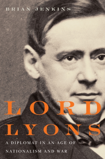 Lord Lyons : A Diplomat in an Age of Nationalism and War, PDF eBook