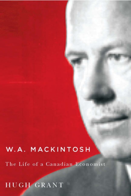 W.A. Mackintosh : The Life of a Canadian Economist, EPUB eBook