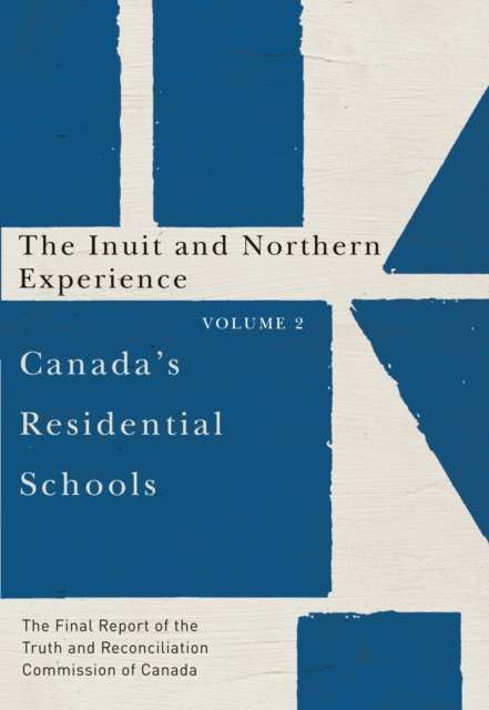 Canada's Residential Schools: The Inuit and Northern Experience : The Final Report of the Truth and Reconciliation Commission of Canada, Volume 2, EPUB eBook