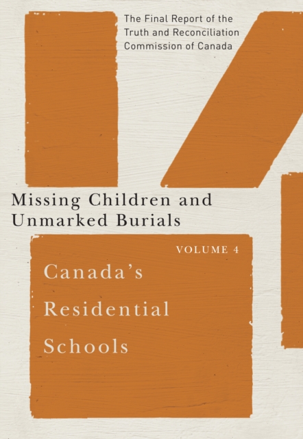 Canada's Residential Schools: Missing Children and Unmarked Burials : The Final Report of the Truth and Reconciliation Commission of Canada, Volume 4, PDF eBook
