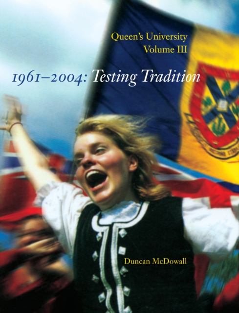 Queen's University, Volume III, 1961-2004 : Testing Tradition, PDF eBook
