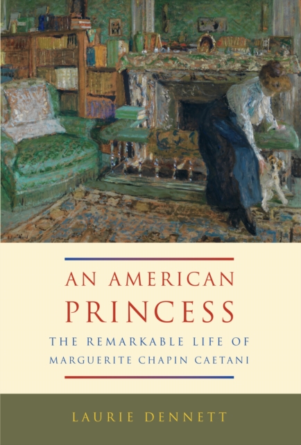 American Princess : The Remarkable Life of Marguerite Chapin Caetani, EPUB eBook