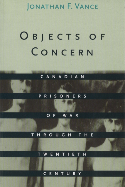 Objects of Concern : Canadian Prisoners of War Through the Twentieth Century, Hardback Book