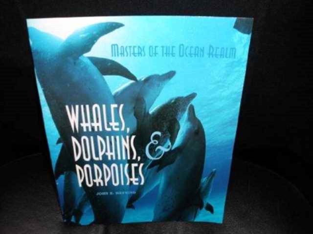 Masters of the Ocean Realm : Whales, Dolphins, and Porpoises, Paperback Book