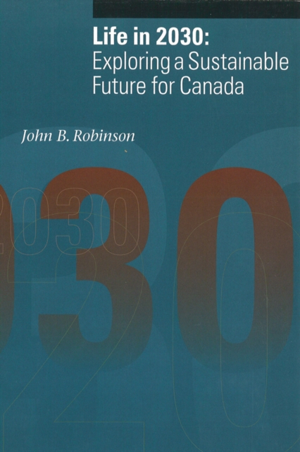 Life in 2030 : Exploring a Sustainable Future for Canada, Hardback Book