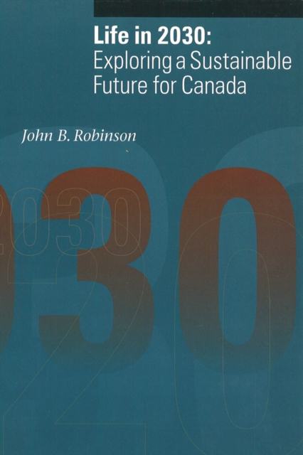 Life in 2030 : Exploring a Sustainable Future for Canada, Paperback / softback Book