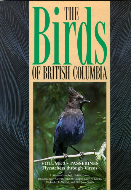 Birds of British Columbia, Volume 3 : Passerines - Flycatchers through Vireos, Hardback Book