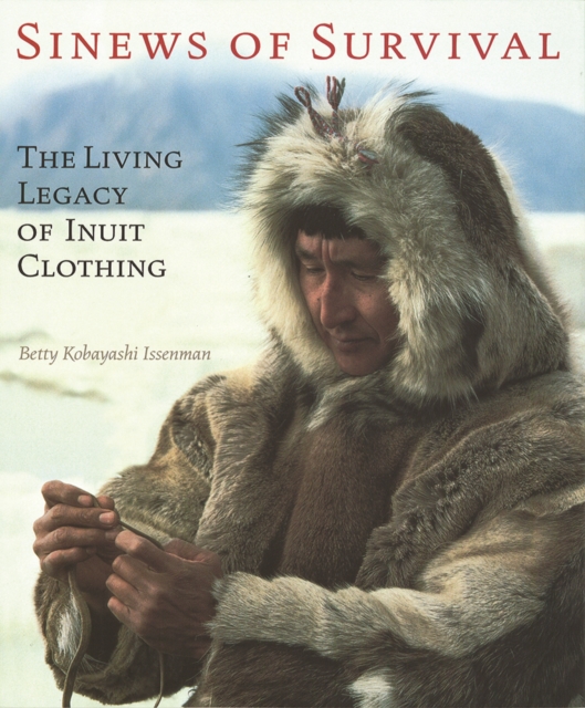 Sinews of Survival : The Living Legacy of Inuit Clothing, Paperback / softback Book