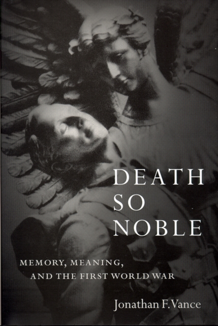 Death So Noble : Memory, Meaning, and the First World War, Paperback / softback Book
