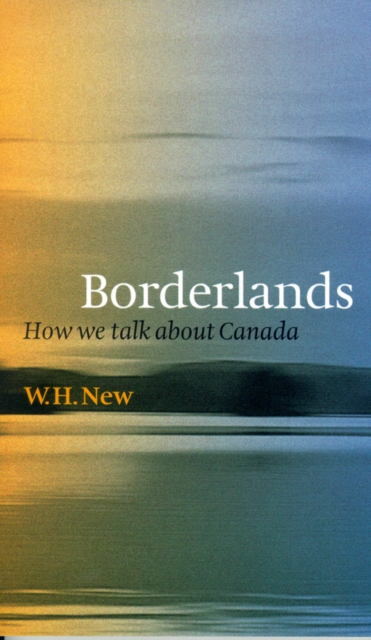 Borderlands : How We Talk About Canada, Paperback / softback Book