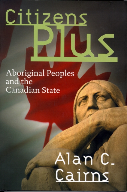 Citizens Plus : Aboriginal Peoples and the Canadian State, Paperback / softback Book