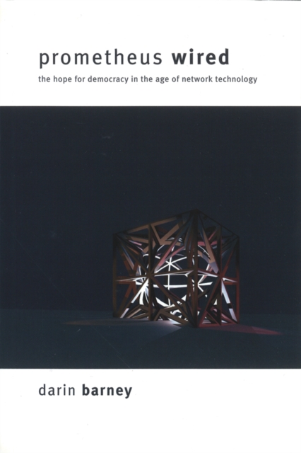 Prometheus Wired : The Hope for Democracy in the Age of Network Technology, Hardback Book