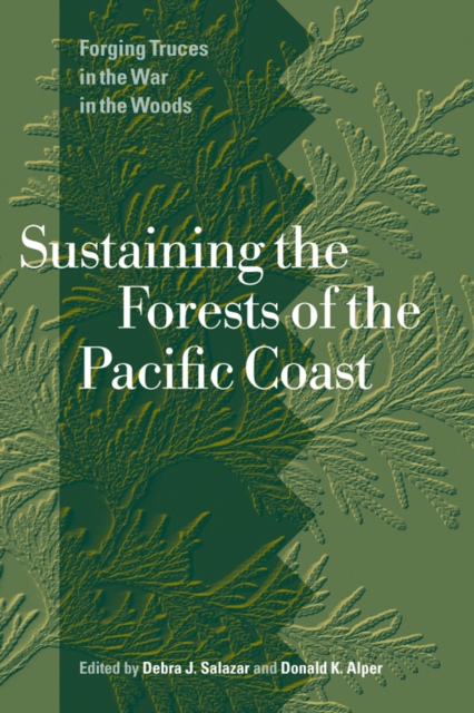 Sustaining the Forests of the Pacific Coast : Forging Truces in the War in the Woods, Paperback / softback Book