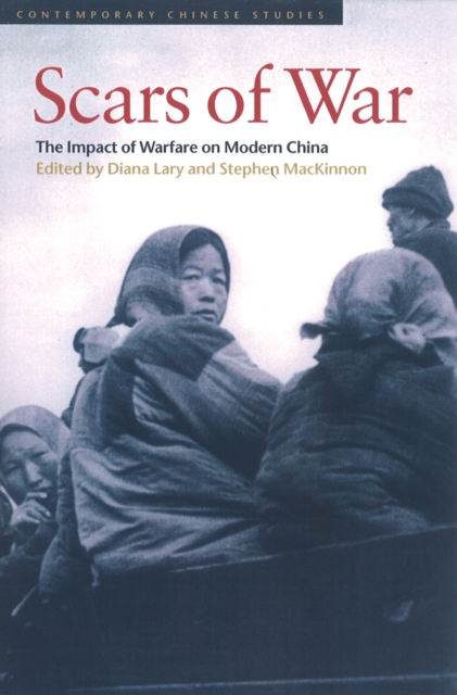 Scars of War : The Impact of Warfare on Modern China, Hardback Book