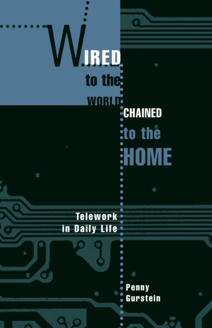 Wired to the World, Chained to the Home : Telework in Daily Life, Hardback Book