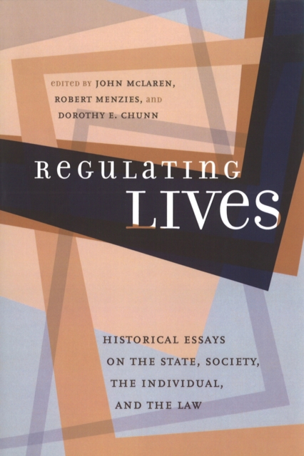 Regulating Lives : Historical Essays on the State, Society, the Individual, and the Law, Hardback Book