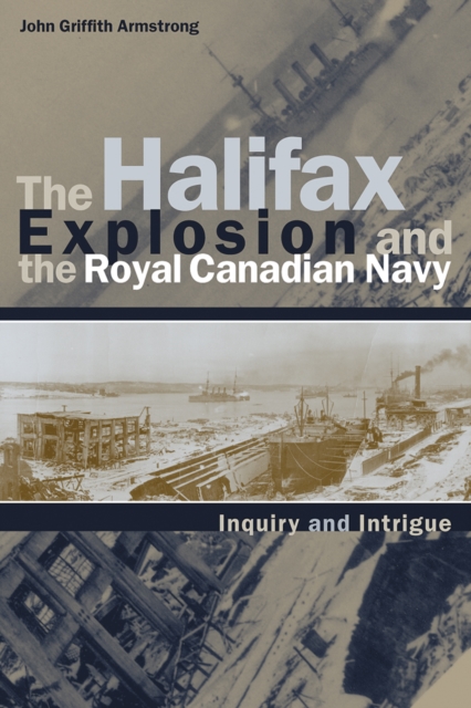 The Halifax Explosion and the Royal Canadian Navy : Inquiry and Intrigue, Paperback / softback Book