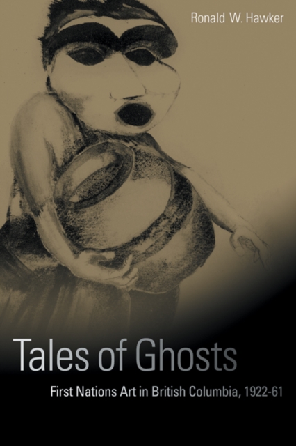 Tales of Ghosts : First Nations Art in British Columbia, 1922-61, Hardback Book