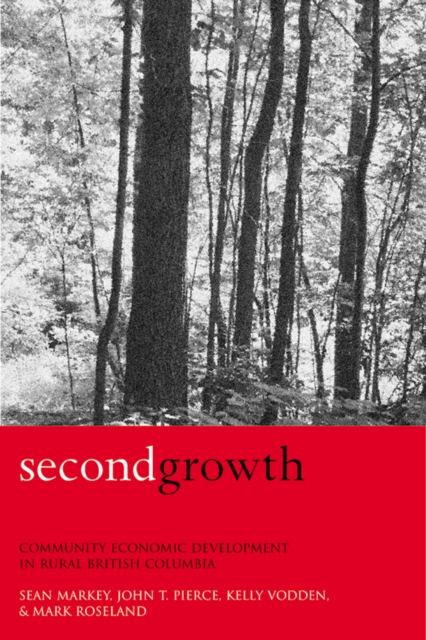 Second Growth : Community Economic Development in Rural British Columbia, Hardback Book