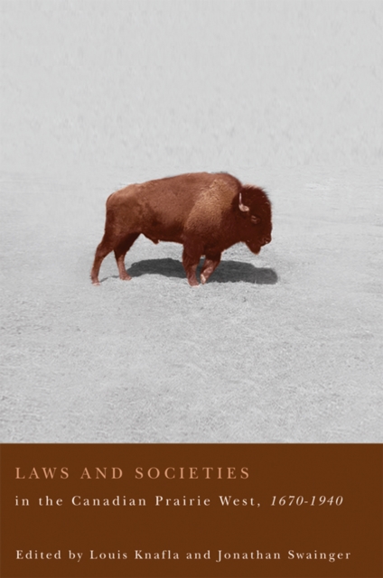 Laws and Societies in the Canadian Prairie West, 1670-1940, Hardback Book