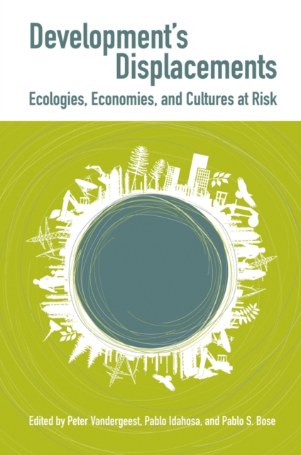 Development's Displacements : Economies, Ecologies, and Cultures at Risk, Paperback / softback Book