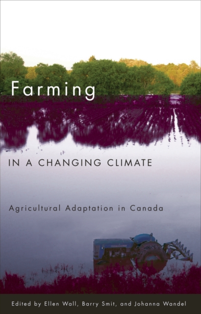 Farming in a Changing Climate : Agricultural Adaptation in Canada, Hardback Book