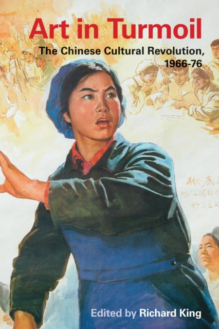Art in Turmoil : The Chinese Cultural Revolution, 1966-76, Paperback / softback Book