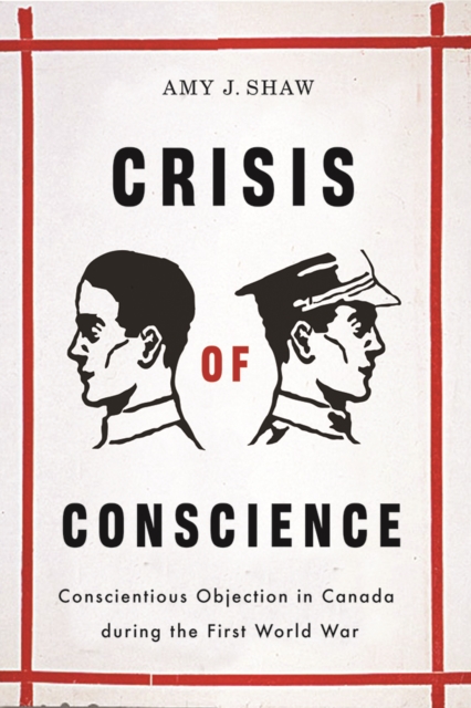 Crisis of Conscience : Conscientious Objection in Canada during the First World War, Paperback / softback Book