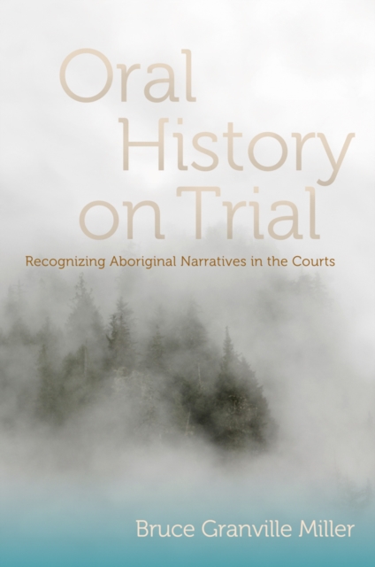 Oral History on Trial : Recognizing Aboriginal Narratives in the Courts, Hardback Book