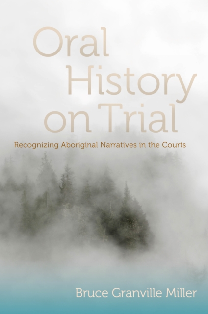 Oral History on Trial : Recognizing Aboriginal Narratives in the Courts, Paperback / softback Book