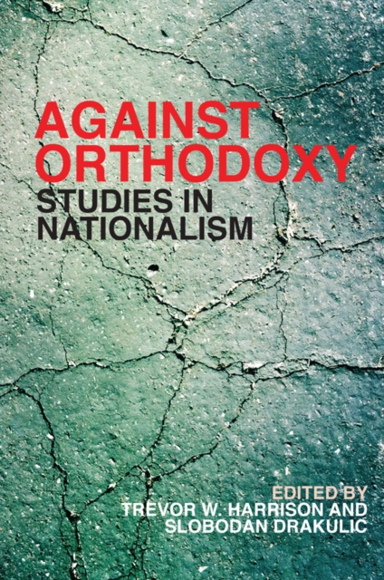 Against Orthodoxy : Studies in Nationalism, Hardback Book