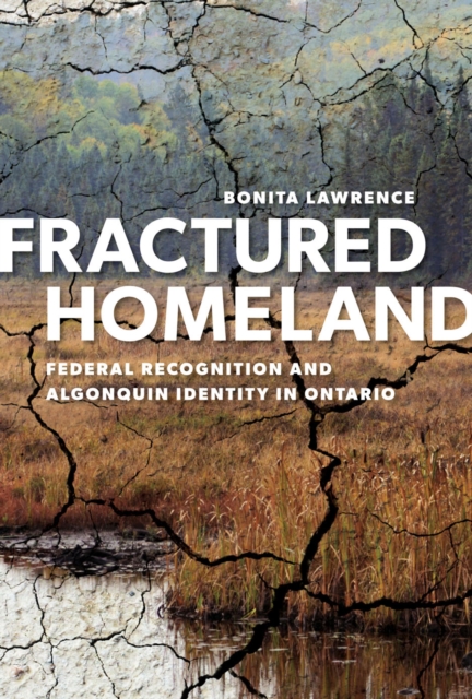 Fractured Homeland : Federal Recognition and Algonquin Identity in Ontario, Paperback / softback Book
