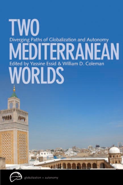 Two Mediterranean Worlds : Diverging Paths of Globalization and Autonomy, Hardback Book
