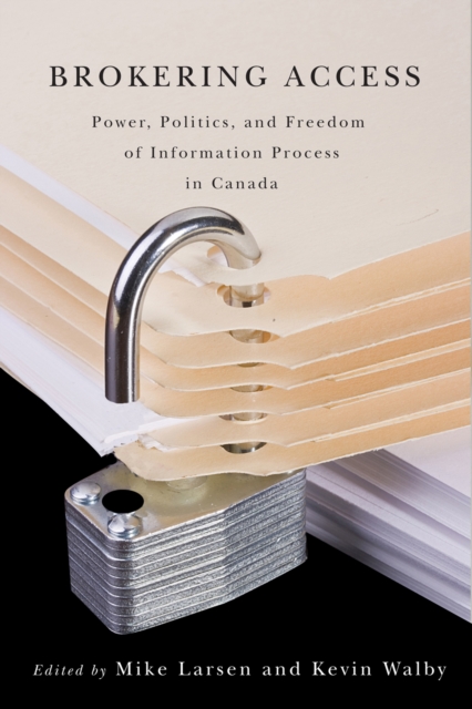 Brokering Access : Power, Politics, and Freedom of Information Process in Canada, Paperback / softback Book