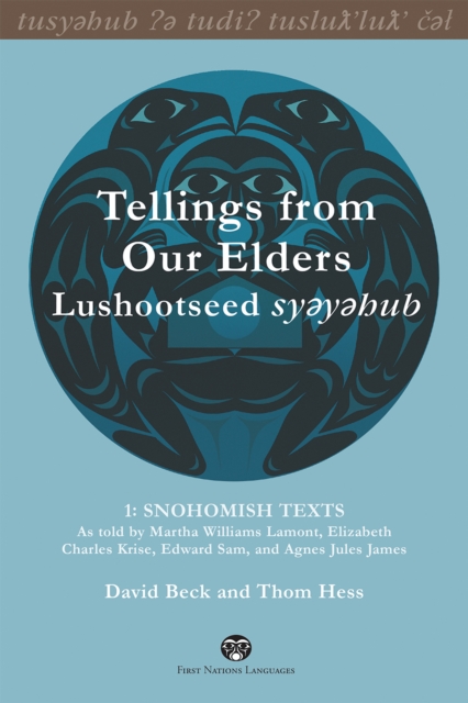 Tellings from Our Elders: Lushootseed syeyehub : Volume 1: Snohomish Texts, Hardback Book