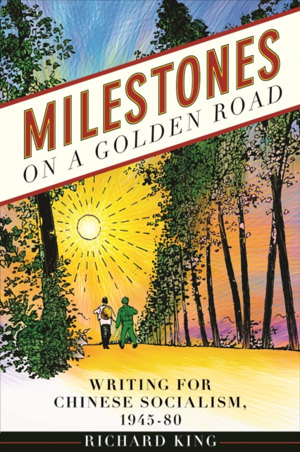 Milestones on a Golden Road : Writing for Chinese Socialism, 1945-80, Paperback / softback Book