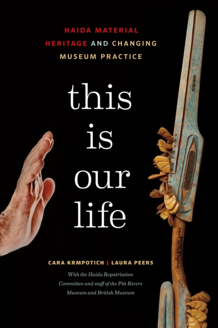 This Is Our Life : Haida Material Heritage and Changing Museum Practice, Hardback Book