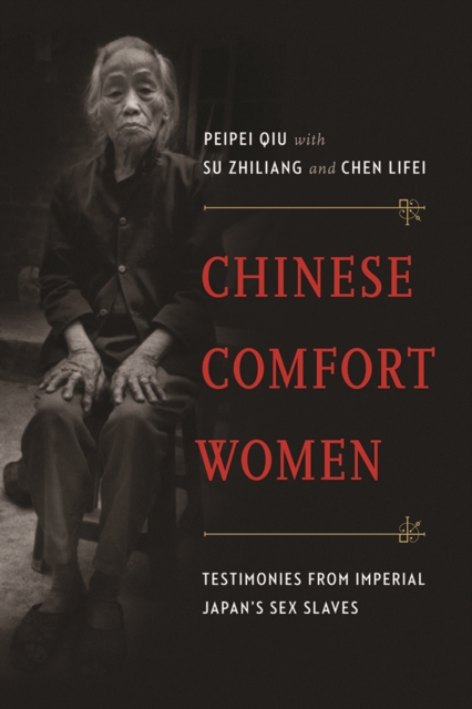 Chinese Comfort Women : Testimonies from Imperial Japan’s Sex Slaves, Paperback / softback Book