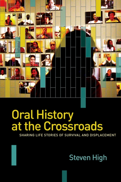 Oral History at the Crossroads : Sharing Life Stories of Survival and Displacement, Hardback Book