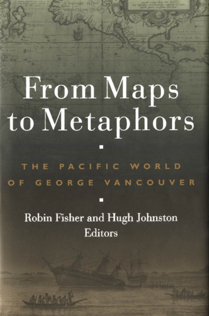 From Maps to Metaphors : The Pacific World of George Vancouver, Paperback / softback Book